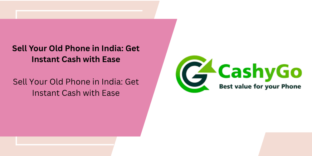 Best Ways to Sell Your Old Phone in India